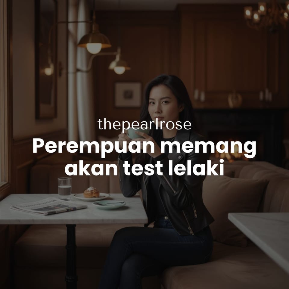 Perempuan memang akan test lelaki